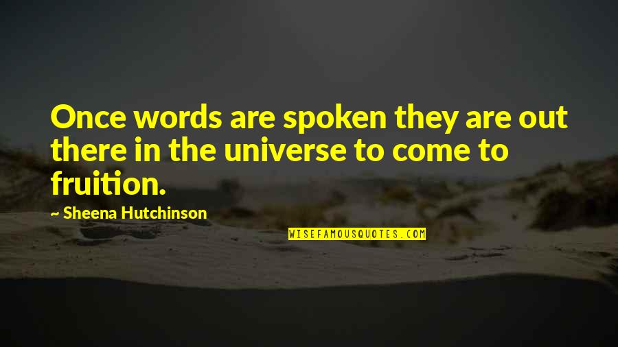 Spoken Words Quotes By Sheena Hutchinson: Once words are spoken they are out there Spoken Words Quotes By Sheena Hutchinson: Once words are spoken they are out there