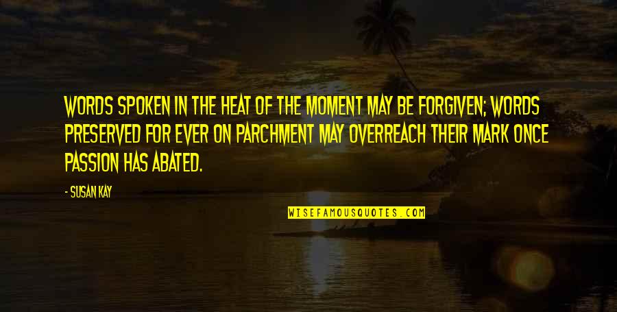 Spoken Words Quotes By Susan Kay: Words spoken in the heat of the moment Spoken Words Quotes By Susan Kay: Words spoken in the heat of the moment