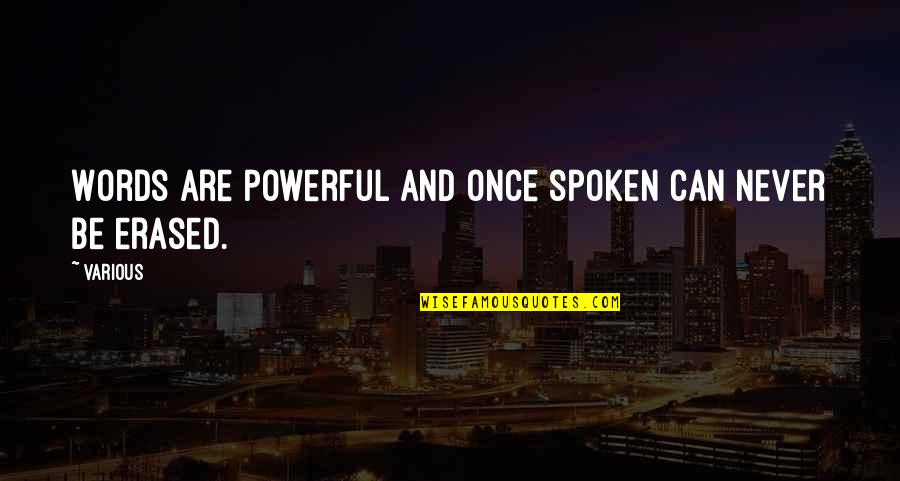 Spoken Words Quotes By Various: Words are powerful and once spoken can never