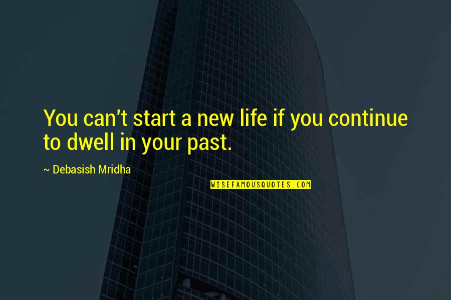 Spokenword Quotes By Debasish Mridha: You can't start a new life if you