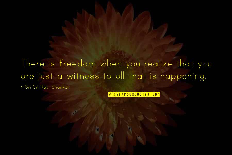 Spokenword Quotes By Sri Sri Ravi Shankar: There is freedom when you realize that you