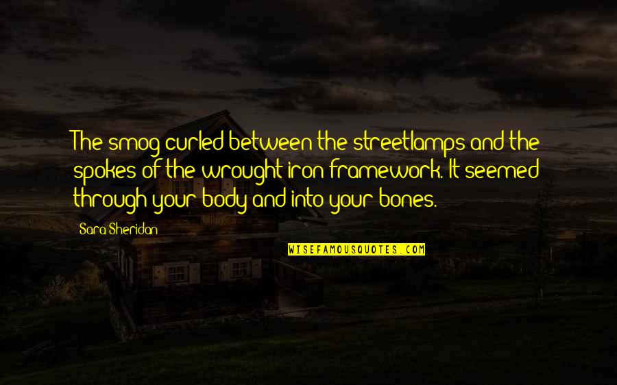 Spokes Quotes By Sara Sheridan: The smog curled between the streetlamps and the Spokes Quotes By Sara Sheridan: The smog curled between the streetlamps and the