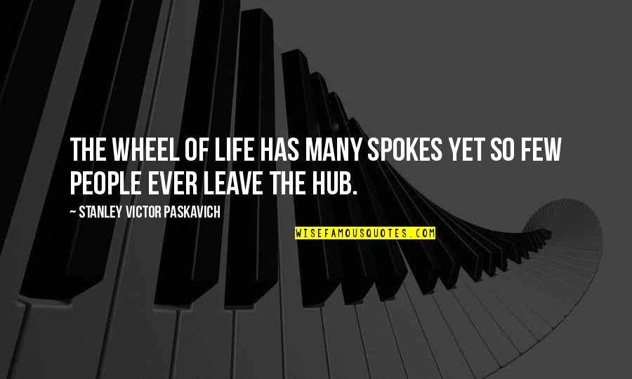 Spokes Quotes By Stanley Victor Paskavich: The wheel of life has many spokes yet Spokes Quotes By Stanley Victor Paskavich: The wheel of life has many spokes yet