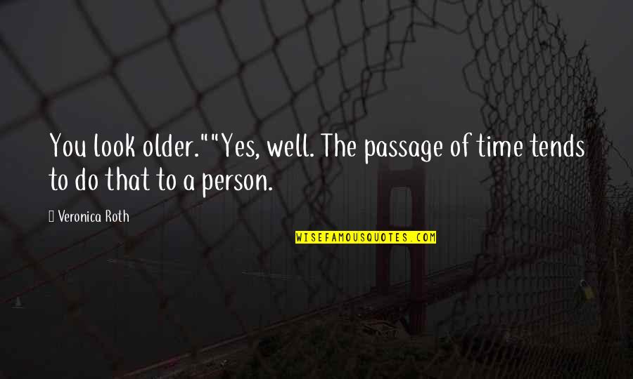 Spokesman Cycles Quotes By Veronica Roth: You look older.""Yes, well. The passage of time