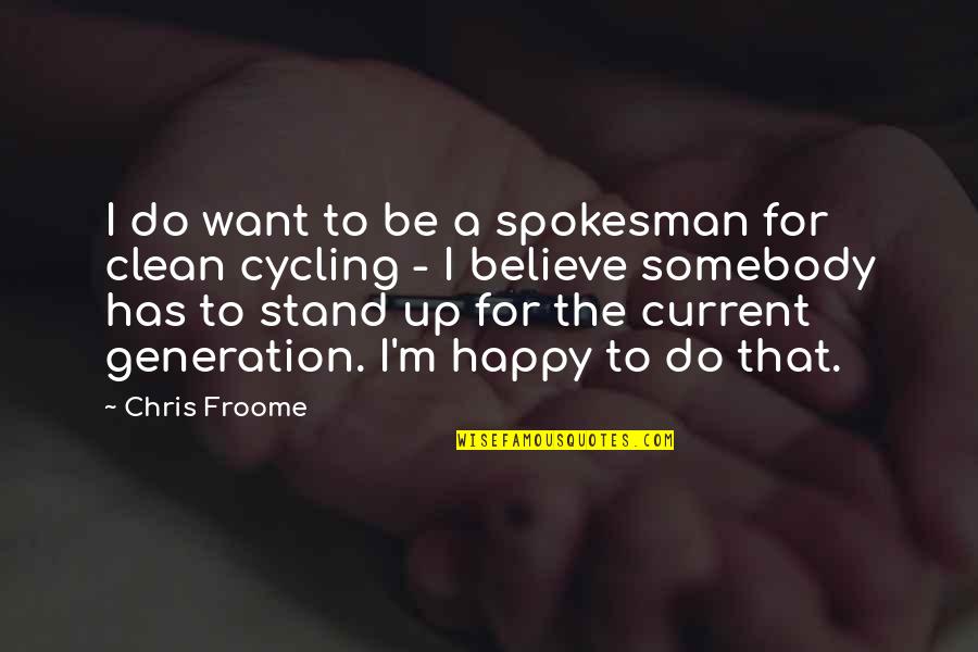 Spokesman Quotes By Chris Froome: I do want to be a spokesman for