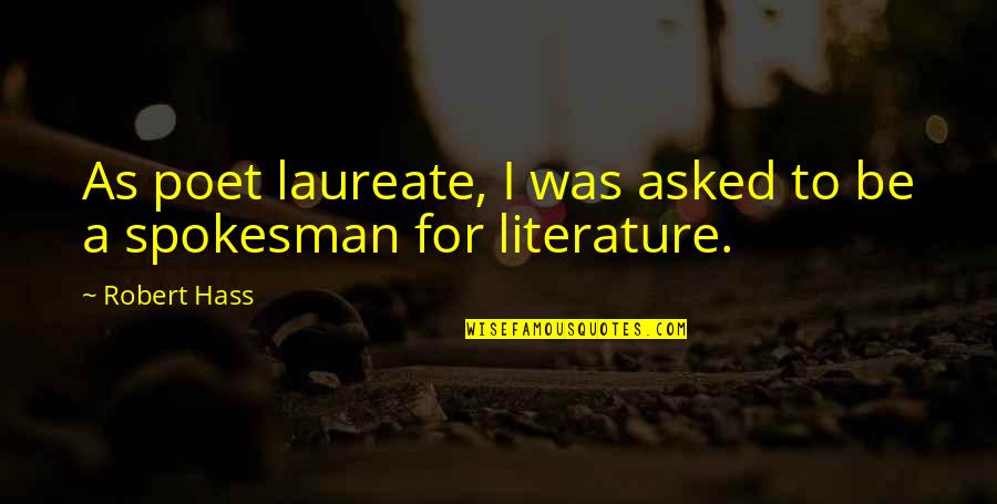 Spokesman Quotes By Robert Hass: As poet laureate, I was asked to be