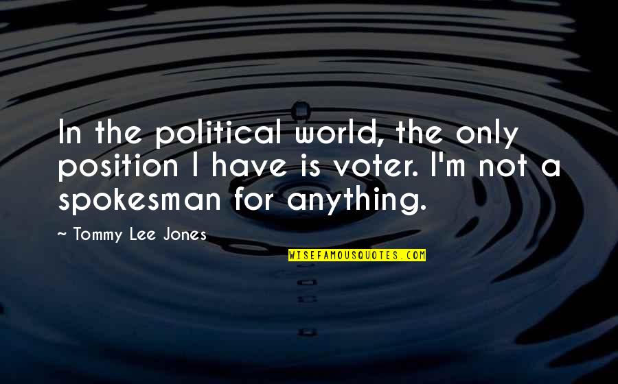 Spokesman Quotes By Tommy Lee Jones: In the political world, the only position I