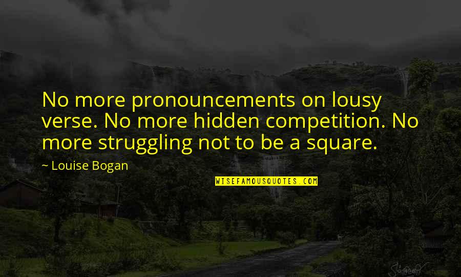 Spokespeople Quotes By Louise Bogan: No more pronouncements on lousy verse. No more