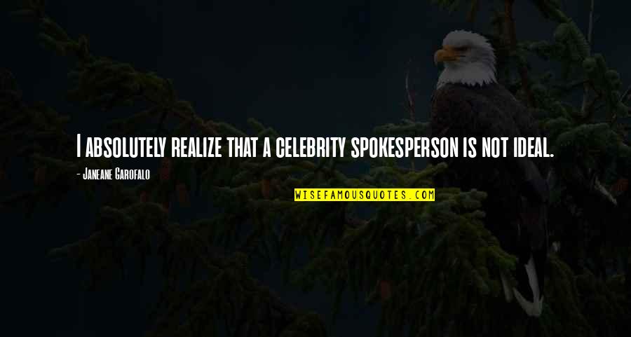 Spokesperson Quotes By Janeane Garofalo: I absolutely realize that a celebrity spokesperson is