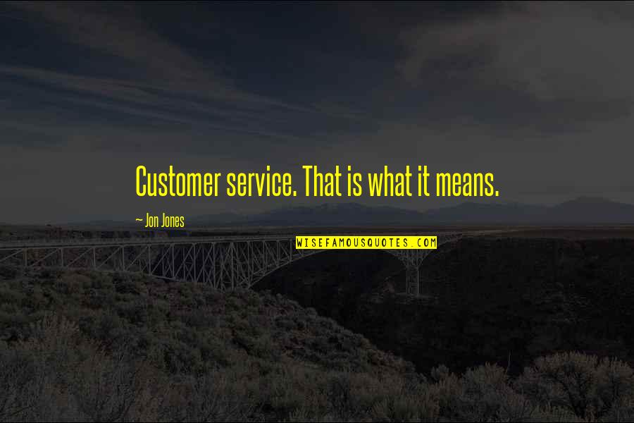 Spokesperson Quotes By Jon Jones: Customer service. That is what it means.