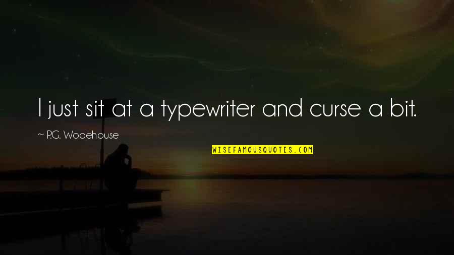Spokoju Ducha Quotes By P.G. Wodehouse: I just sit at a typewriter and curse Spokoju Ducha Quotes By P.G. Wodehouse: I just sit at a typewriter and curse