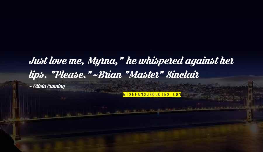 Spolarics Andrea Quotes By Olivia Cunning: Just love me, Myrna," he whispered against her