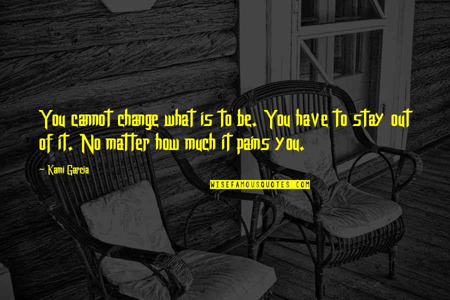 Spoleto Quotes By Kami Garcia: You cannot change what is to be. You