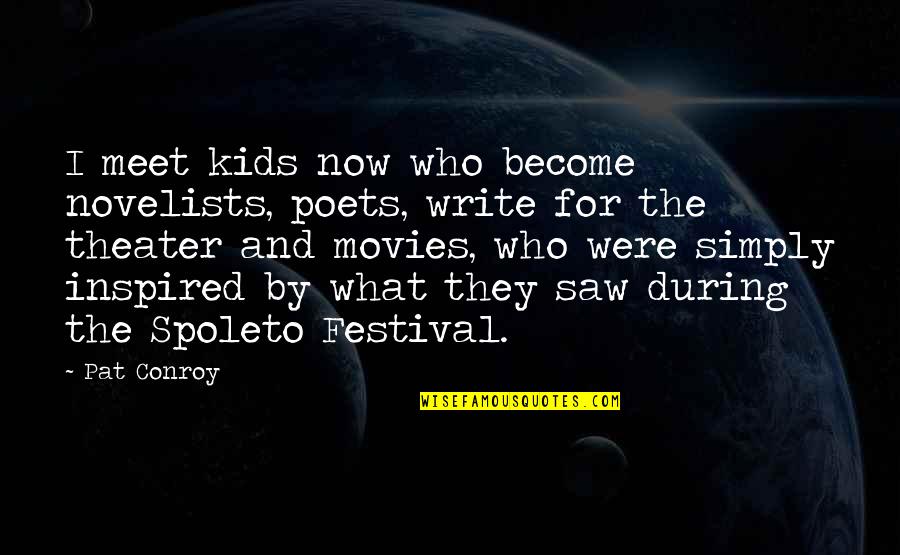 Spoleto Quotes By Pat Conroy: I meet kids now who become novelists, poets,