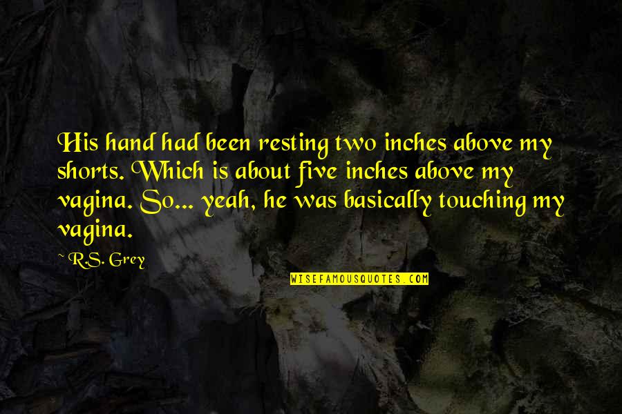 Spolier Quotes By R.S. Grey: His hand had been resting two inches above Spolier Quotes By R.S. Grey: His hand had been resting two inches above