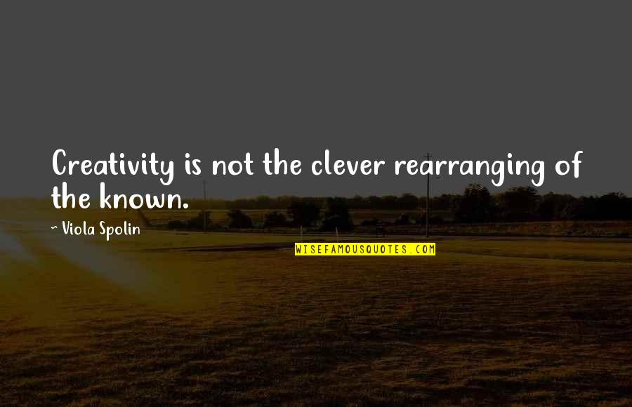 Spolin Quotes By Viola Spolin: Creativity is not the clever rearranging of the
