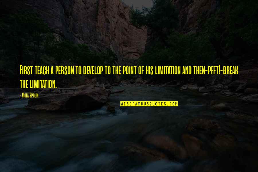 Spolin Quotes By Viola Spolin: First teach a person to develop to the Spolin Quotes By Viola Spolin: First teach a person to develop to the