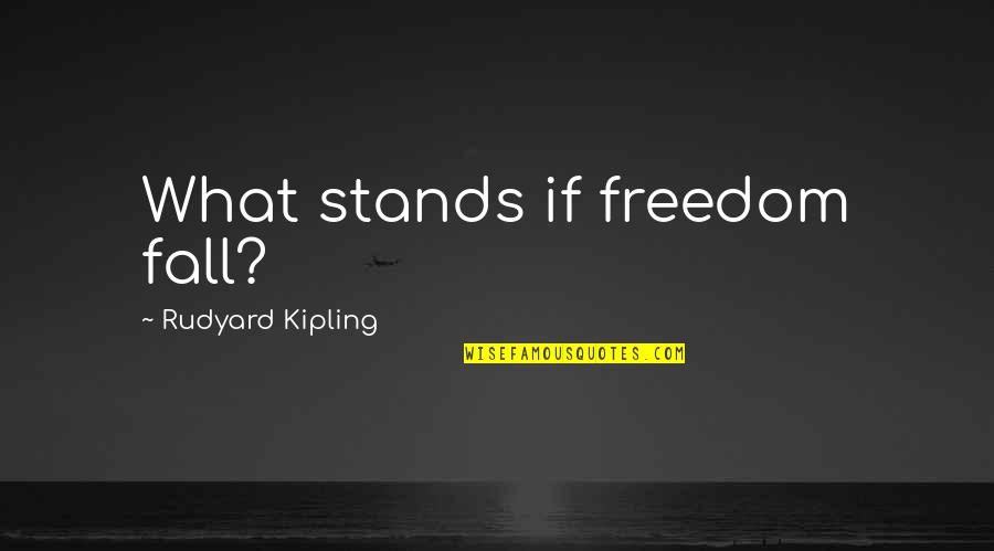 Spoljni Fiksatori Quotes By Rudyard Kipling: What stands if freedom fall?