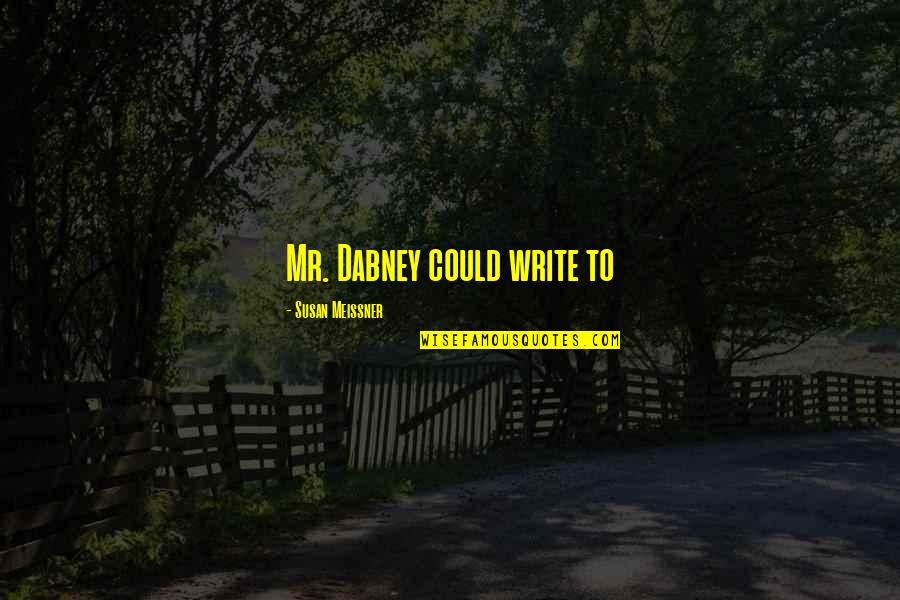 Spoljni Fiksatori Quotes By Susan Meissner: Mr. Dabney could write to