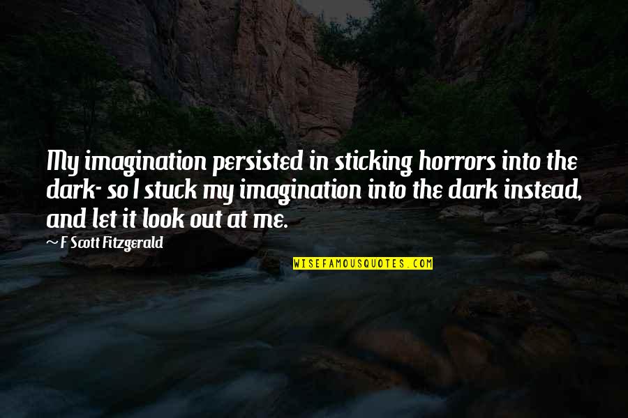 Spoljni Saradnik Quotes By F Scott Fitzgerald: My imagination persisted in sticking horrors into the Spoljni Saradnik Quotes By F Scott Fitzgerald: My imagination persisted in sticking horrors into the