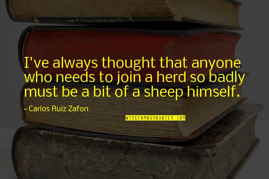 Spollenstown Quotes By Carlos Ruiz Zafon: I've always thought that anyone who needs to Spollenstown Quotes By Carlos Ruiz Zafon: I've always thought that anyone who needs to