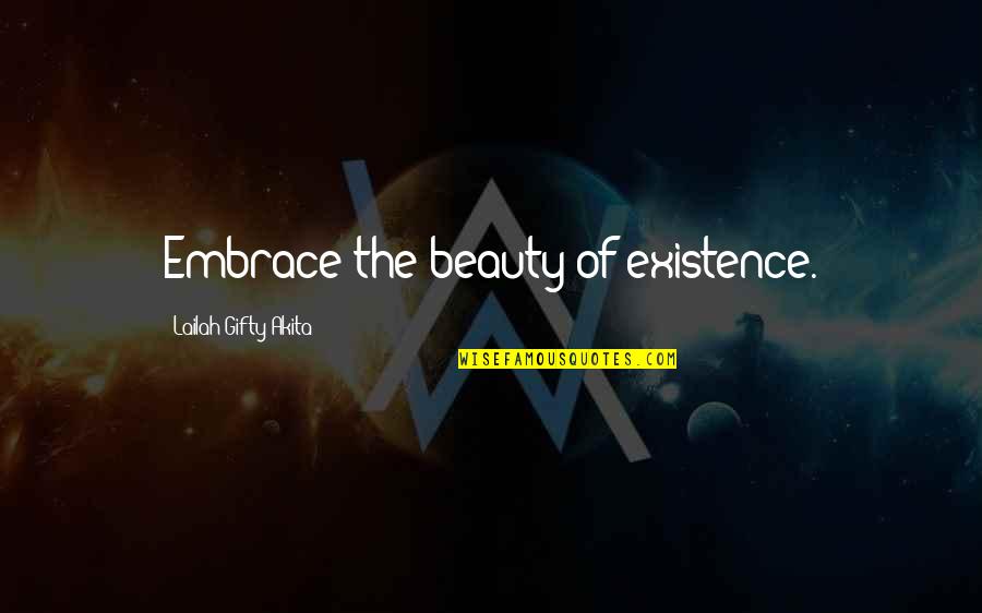 Spollenstown Quotes By Lailah Gifty Akita: Embrace the beauty of existence. Spollenstown Quotes By Lailah Gifty Akita: Embrace the beauty of existence.