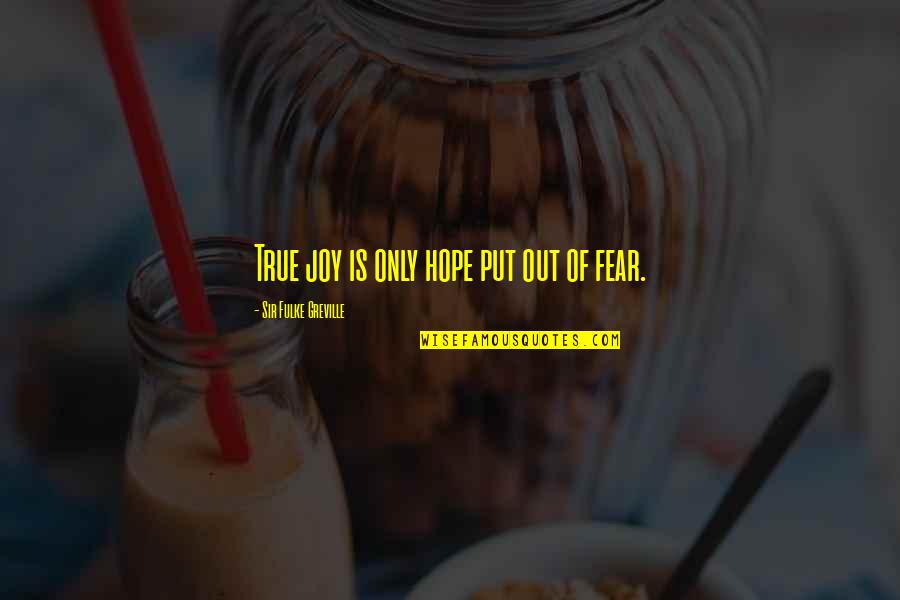 Spollenstown Quotes By Sir Fulke Greville: True joy is only hope put out of Spollenstown Quotes By Sir Fulke Greville: True joy is only hope put out of