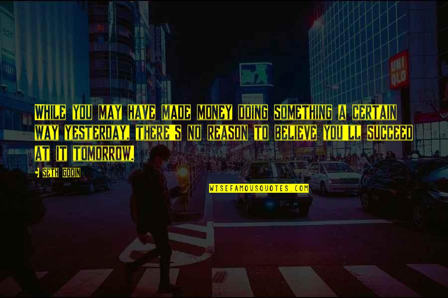Spolne Stanice Quotes By Seth Godin: While you may have made money doing something Spolne Stanice Quotes By Seth Godin: While you may have made money doing something