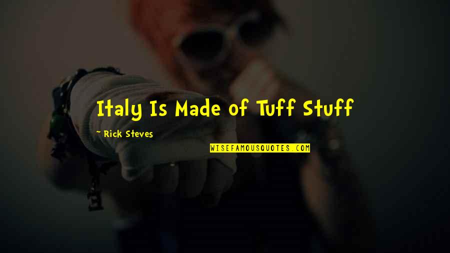 Spomenarki Quotes By Rick Steves: Italy Is Made of Tuff Stuff