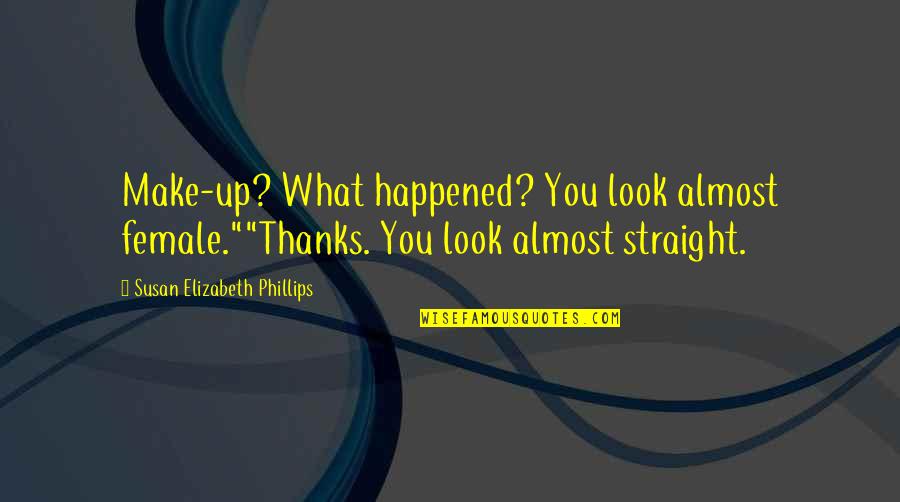 Spomenarki Quotes By Susan Elizabeth Phillips: Make-up? What happened? You look almost female.""Thanks. You