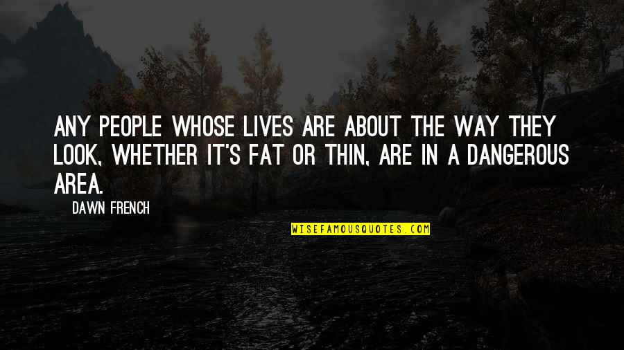 Spomenik Quotes By Dawn French: Any people whose lives are about the way Spomenik Quotes By Dawn French: Any people whose lives are about the way