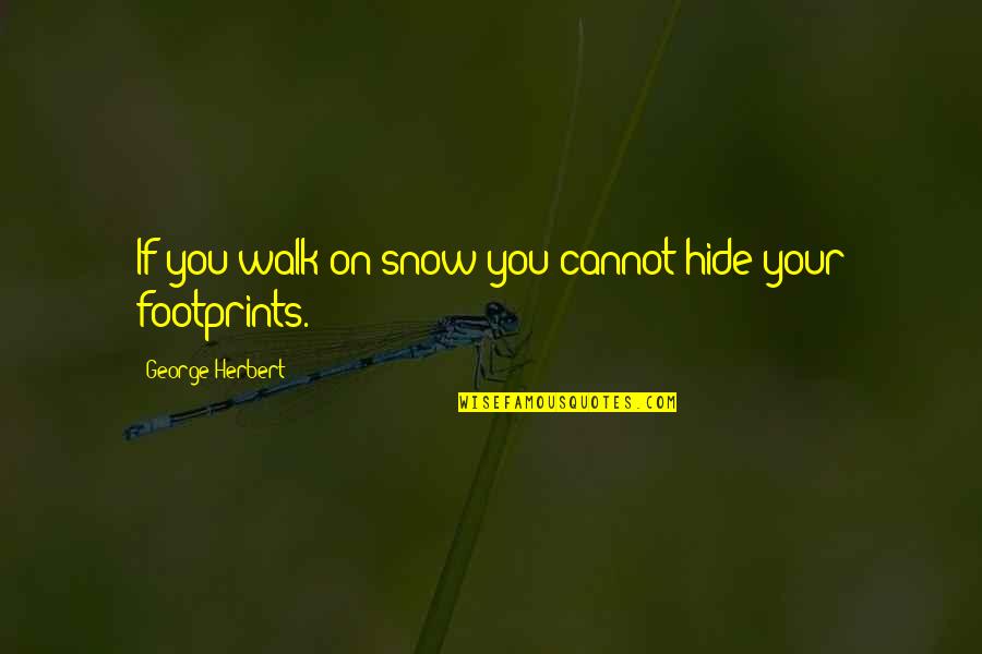 Spomenik Quotes By George Herbert: If you walk on snow you cannot hide Spomenik Quotes By George Herbert: If you walk on snow you cannot hide