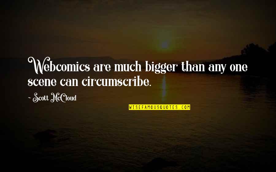 Spomenik Stefan Quotes By Scott McCloud: Webcomics are much bigger than any one scene Spomenik Stefan Quotes By Scott McCloud: Webcomics are much bigger than any one scene