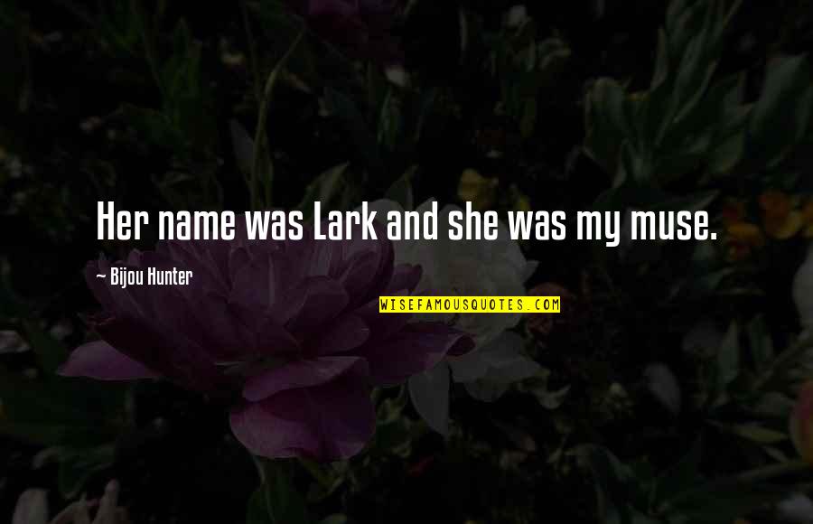 Spomenik U Quotes By Bijou Hunter: Her name was Lark and she was my Spomenik U Quotes By Bijou Hunter: Her name was Lark and she was my