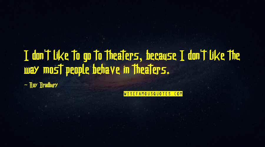 Spominjali Quotes By Ray Bradbury: I don't like to go to theaters, because