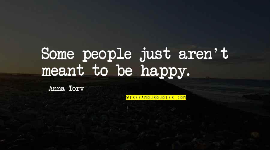 Sponaugle Knives Quotes By Anna Torv: Some people just aren't meant to be happy.