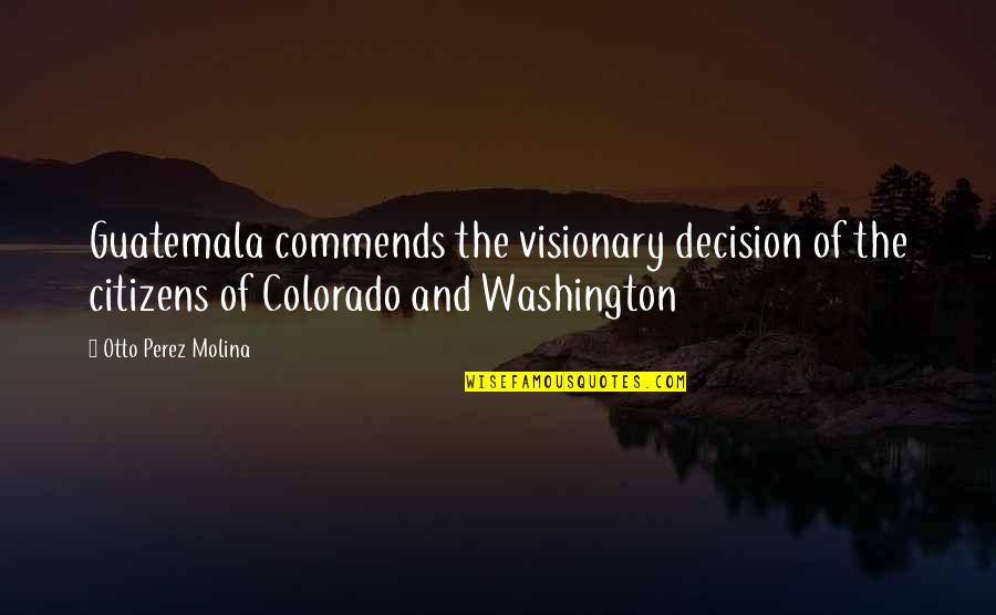 Spondee Quotes By Otto Perez Molina: Guatemala commends the visionary decision of the citizens Spondee Quotes By Otto Perez Molina: Guatemala commends the visionary decision of the citizens