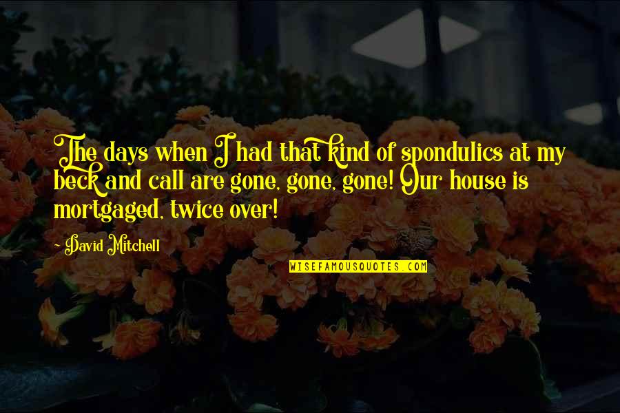 Spondulics Quotes By David Mitchell: The days when I had that kind of