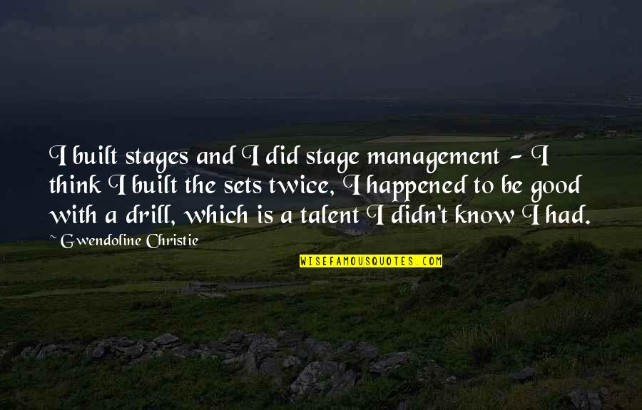 Spondyloepiphyseal Dysplasias Quotes By Gwendoline Christie: I built stages and I did stage management Spondyloepiphyseal Dysplasias Quotes By Gwendoline Christie: I built stages and I did stage management