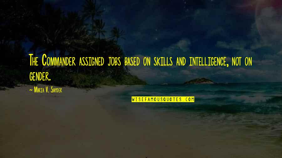 Spondyloepiphyseal Dysplasias Quotes By Maria V. Snyder: The Commander assigned jobs based on skills and
