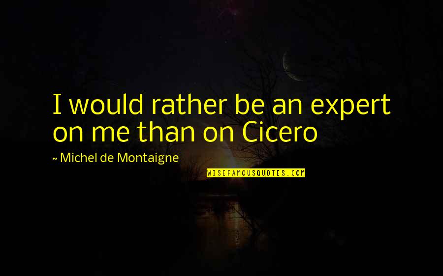 Sponecka Quotes By Michel De Montaigne: I would rather be an expert on me