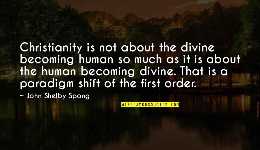 Spong Quotes By John Shelby Spong: Christianity is not about the divine becoming human