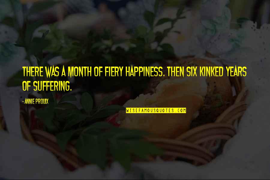 Sponge Doodle Quotes By Annie Proulx: There was a month of fiery happiness. Then