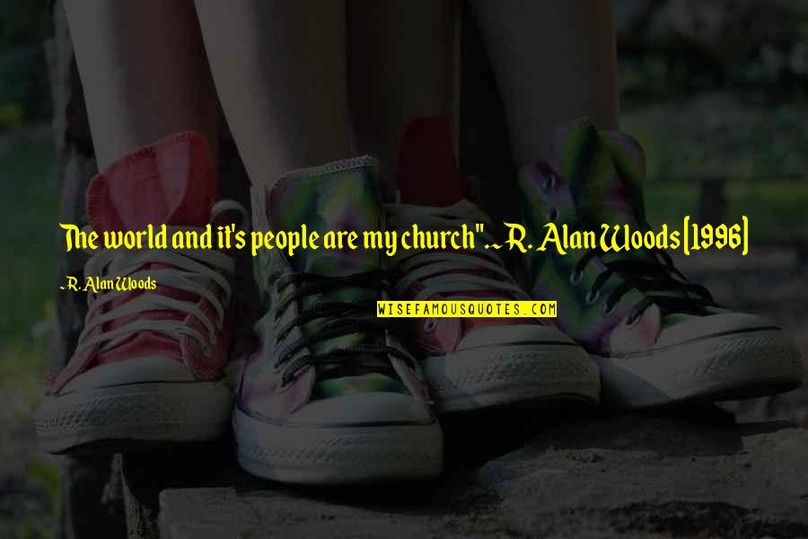 Sponge Doodle Quotes By R. Alan Woods: The world and it's people are my church".~R. Sponge Doodle Quotes By R. Alan Woods: The world and it's people are my church".~R.