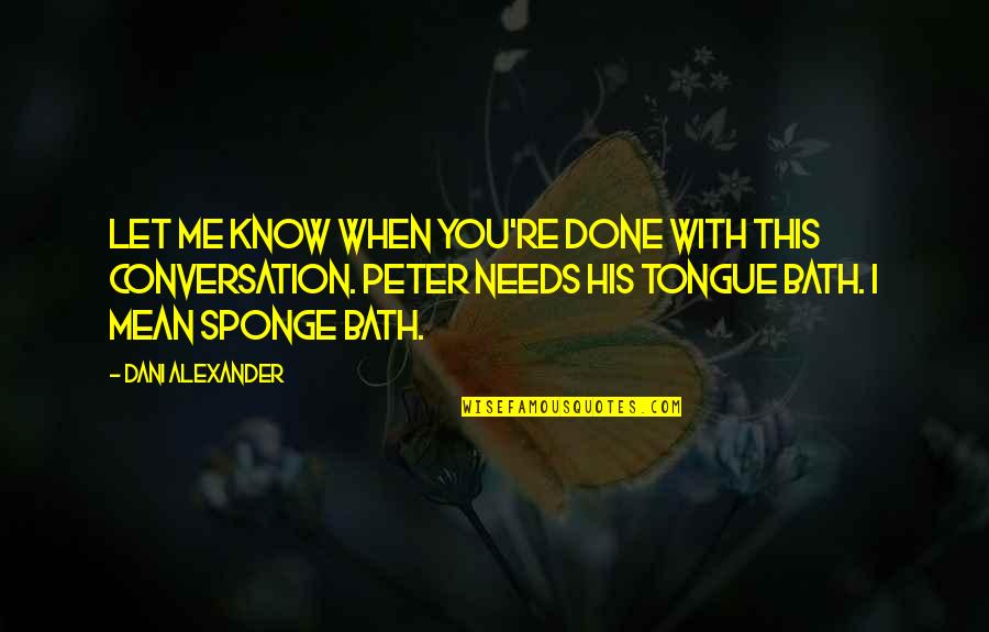 Sponge Quotes By Dani Alexander: Let me know when you're done with this