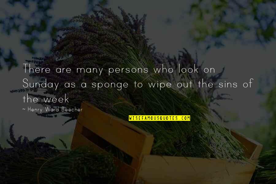 Sponge Quotes By Henry Ward Beecher: There are many persons who look on Sunday