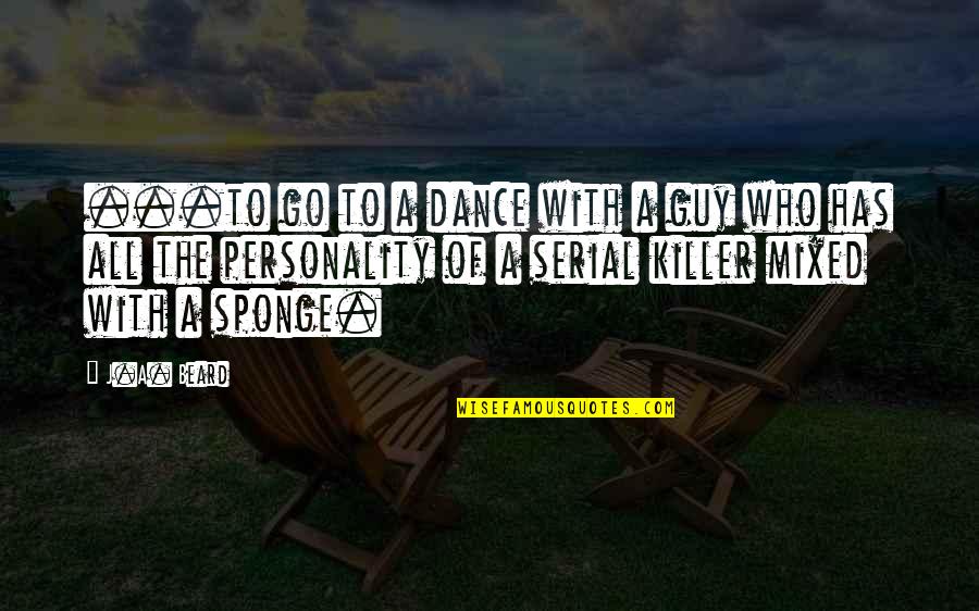 Sponge Quotes By J.A. Beard: ...to go to a dance with a guy