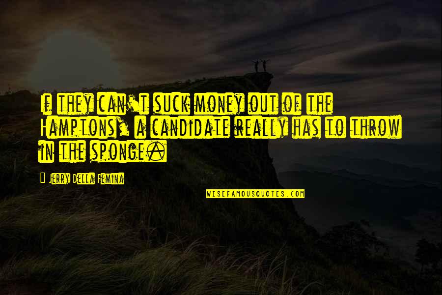Sponge Quotes By Jerry Della Femina: If they can't suck money out of the