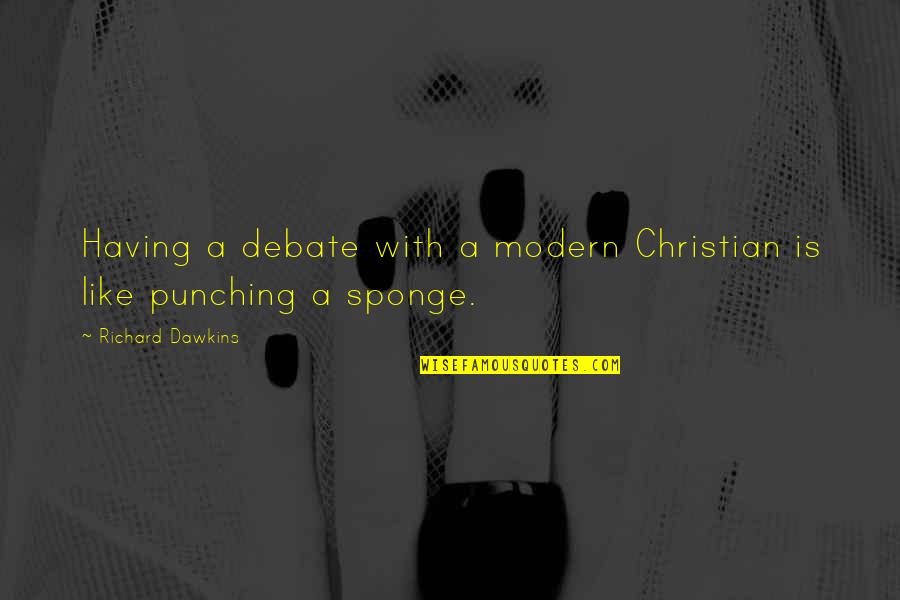 Sponge Quotes By Richard Dawkins: Having a debate with a modern Christian is