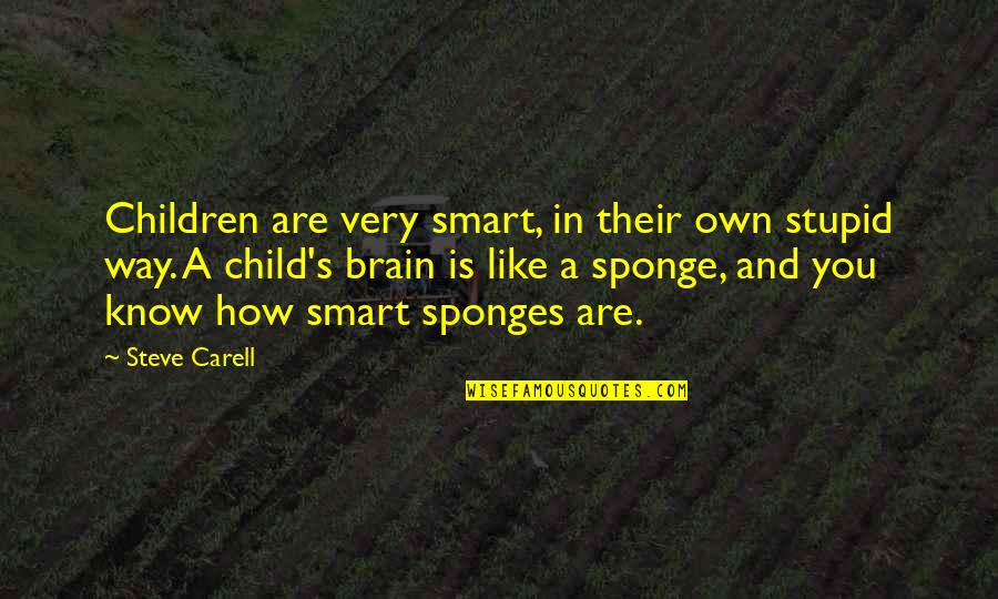 Sponge Quotes By Steve Carell: Children are very smart, in their own stupid